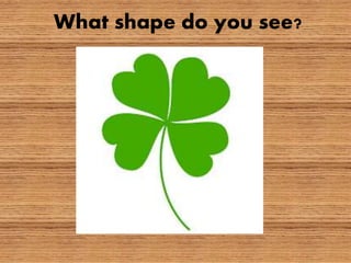 What shape do you see?