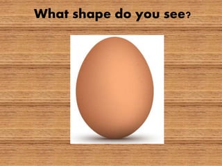 What shape do you see?