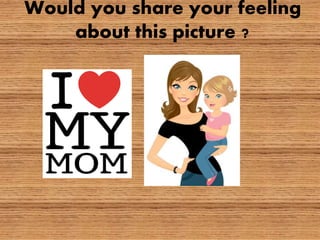 Would you share your feeling
about this picture ?