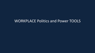 WORKPLACE Politics and Power TOOLS
AUTHORITY
 