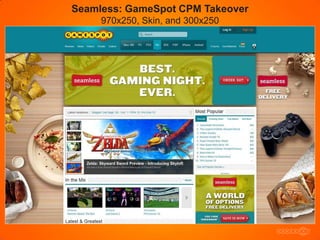 Seamless: GameSpot CPM Takeover
     970x250, Skin, and 300x250
 