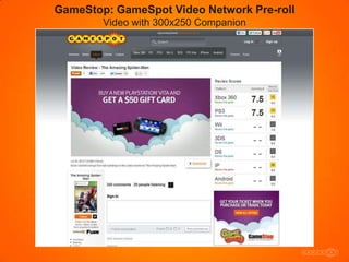 GameStop: GameSpot Video Network Pre-roll
        Video with 300x250 Companion
 