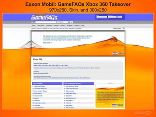 Exxon Mobil: GameFAQs Xbox 360 Takeover
        970x250, Skin, and 300x250
 