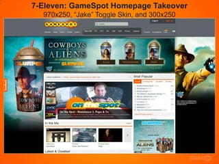 7-Eleven: GameSpot Homepage Takeover
  970x250, “Jake” Toggle Skin, and 300x250
 