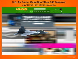 U.S. Air Force: GameSpot Xbox 360 Takeover
       JavaScript Rich Media Execution
 
