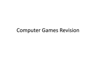 Computer Games Revision
 