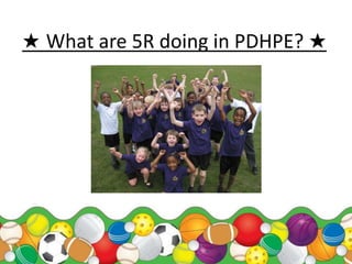 ★ What are 5R doing in PDHPE? ★ 
 