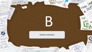 B
SENSOR ULTRASONIC
 