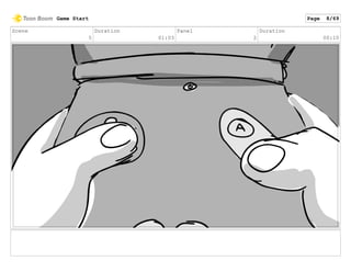 Scene
5
Duration
01:03
Panel
2
Duration
00:10
Game Start Page 8/69
 