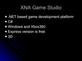 XNA Game Studio .NET based game development platform C# Windows and Xbox360 Express version is free 3D 