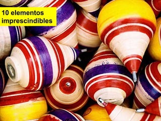 10 elementos
imprescindibles
 