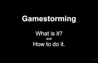 Gamestorming<br />What is it?<br />and<br />How to do it.<br />