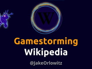 Gamestorming
Wikipedia
@JakeOrlowitz
 
