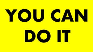 YOU CAN
DO IT
 