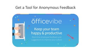 Get a Tool for Anonymous Feedback
 
