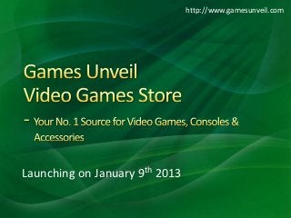 http://www.gamesunveil.com




Launching on January 9th 2013
 