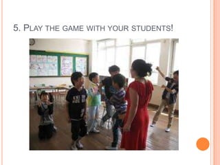 5. PLAY THE GAME WITH YOUR STUDENTS!

 