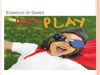 EXAMPLES OF GAMES

 