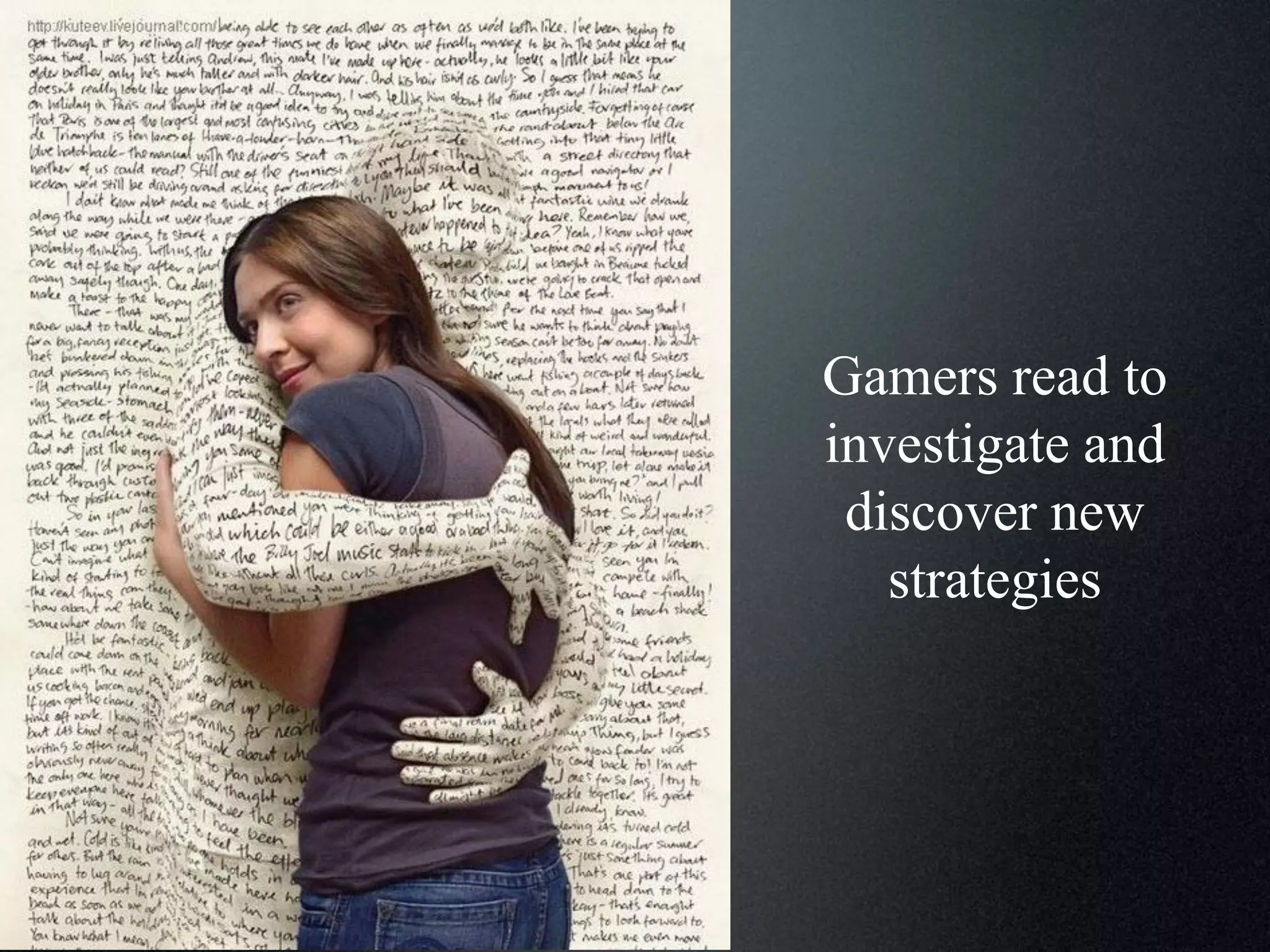 Gamers read to
investigate and
discover new
strategies

 