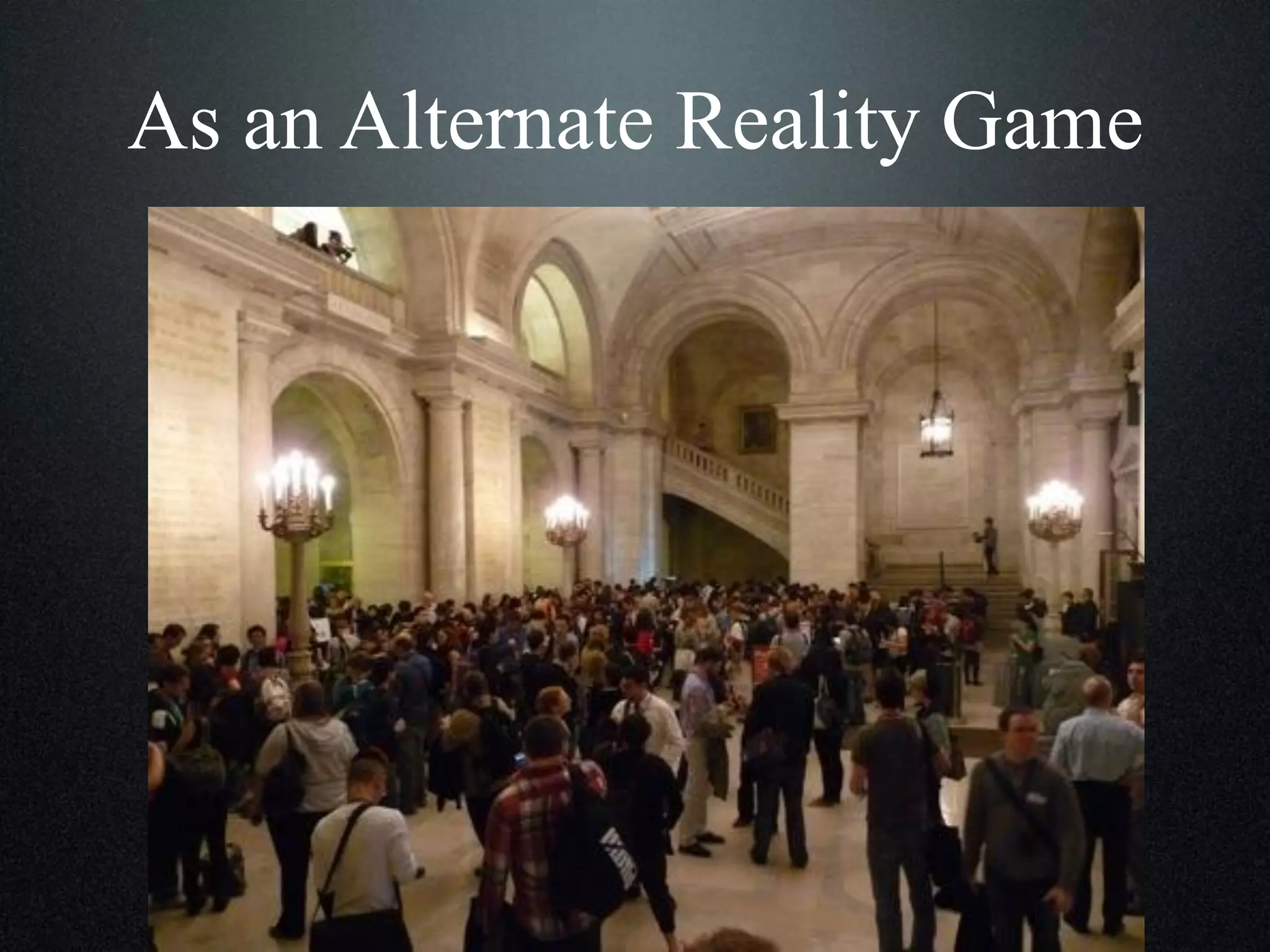 As an Alternate Reality Game

 