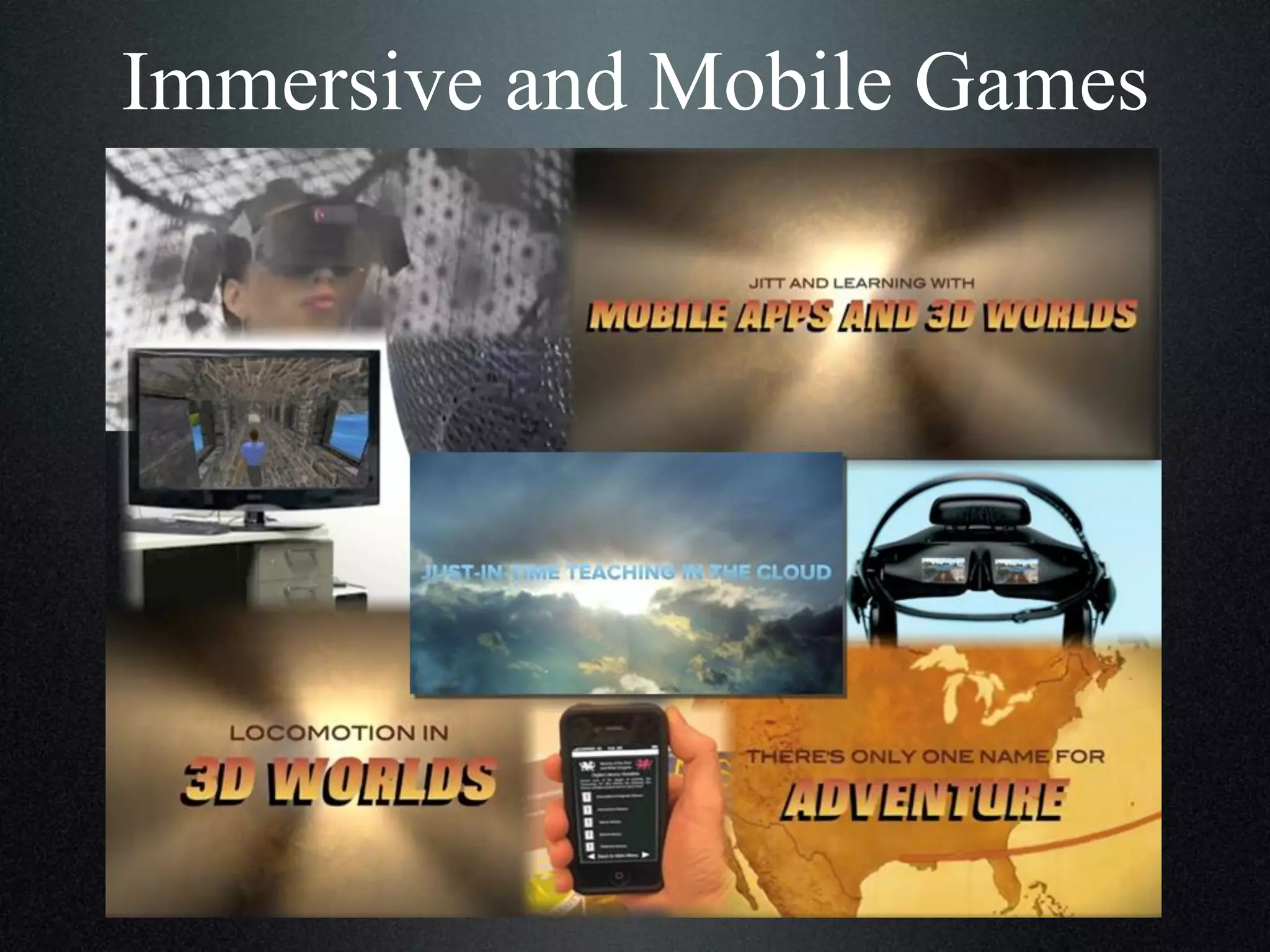 Immersive and Mobile Games

 