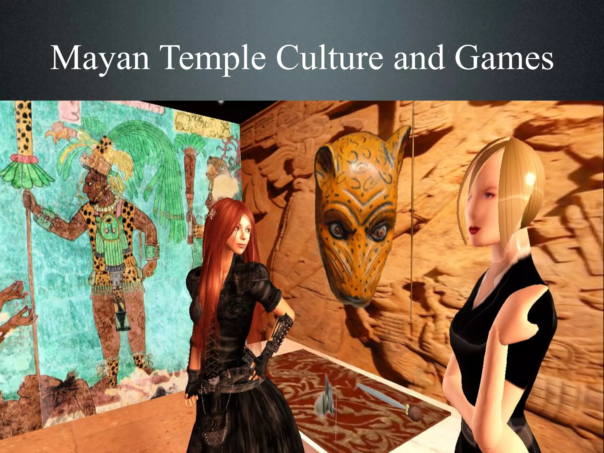 Mayan Temple Culture and Games

 