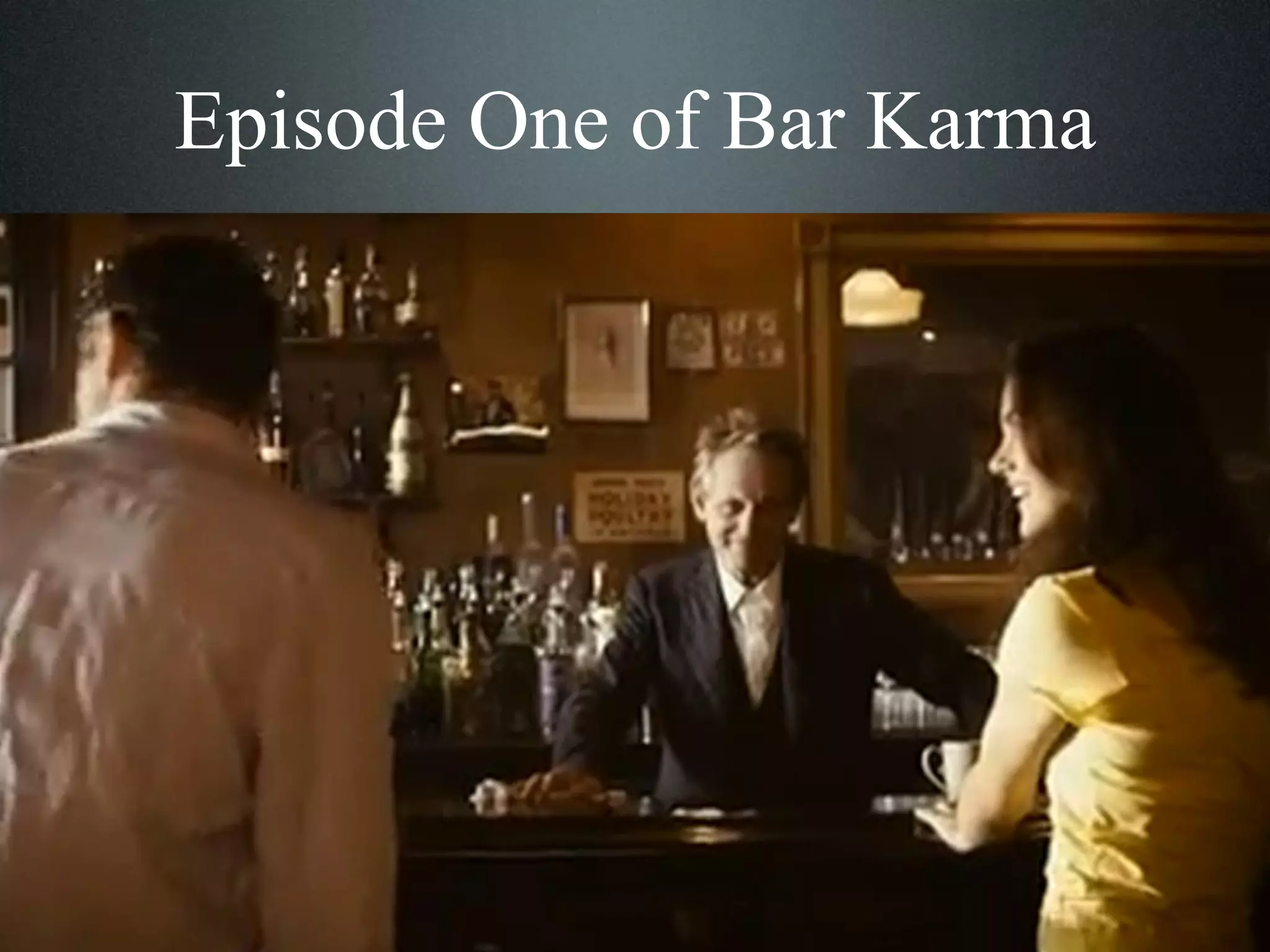 Episode One of Bar Karma

 