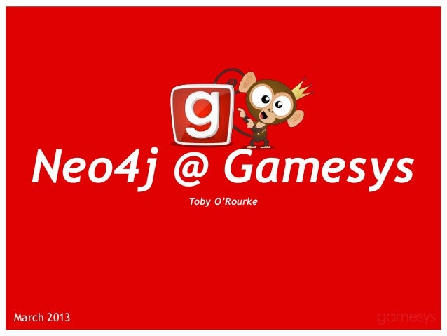 Neo4j @ Gamesys
§

Toby O’Rourke

March 2013

 