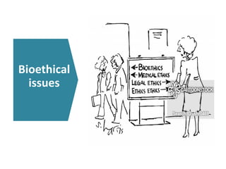 Bioethical
issues
 