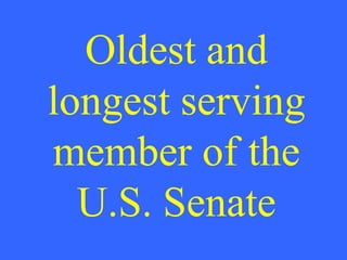Oldest and longest serving member of the U.S. Senate 