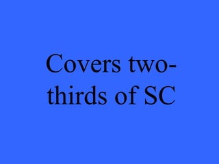 Covers two-thirds of SC 