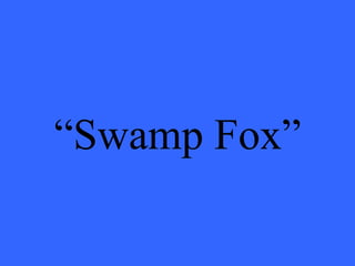 “ Swamp Fox” 