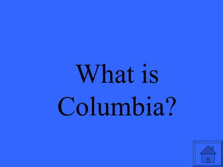 What is Columbia? 