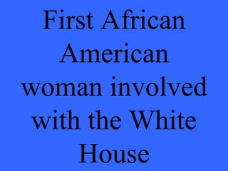 First African American woman involved with the White House 