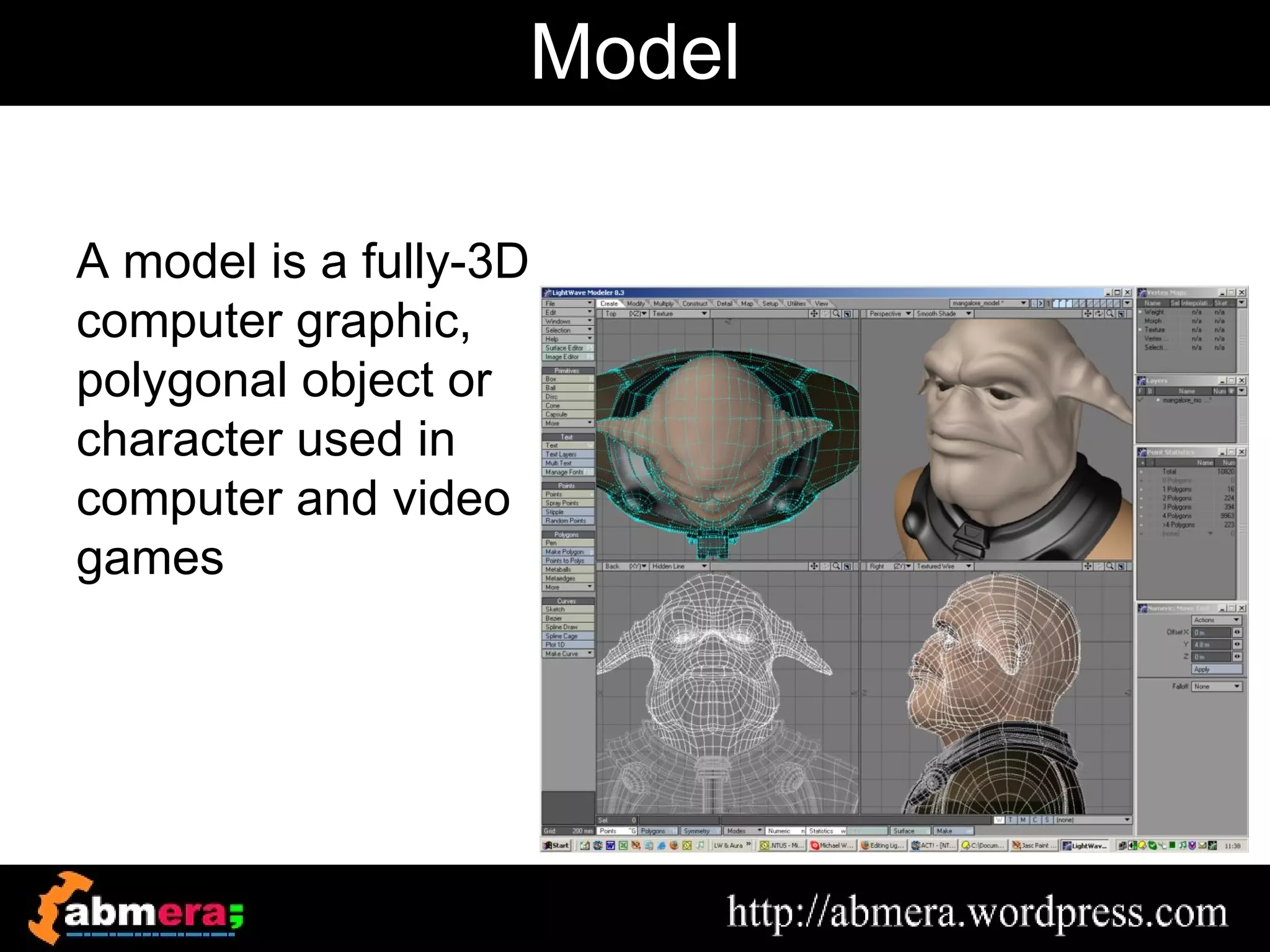 Model

A model is a fully-3D
computer graphic,
polygonal object or
character used in
computer and video
games
 