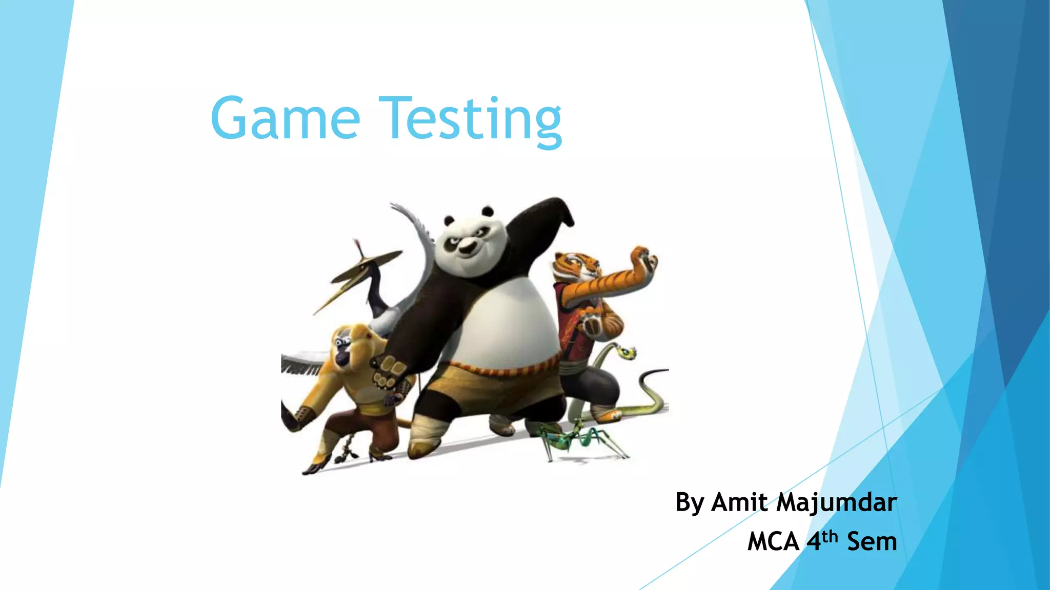Game Testing




               By Amit Majumdar
                    MCA 4th Sem
 