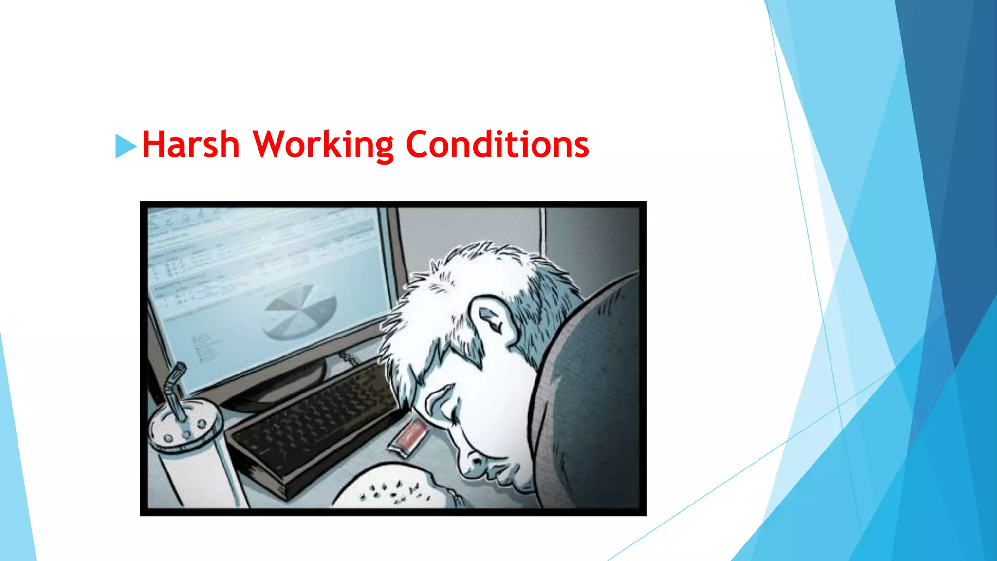  Harsh   Working Conditions
 