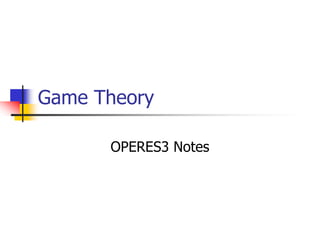 Game Theory

      OPERES3 Notes
 