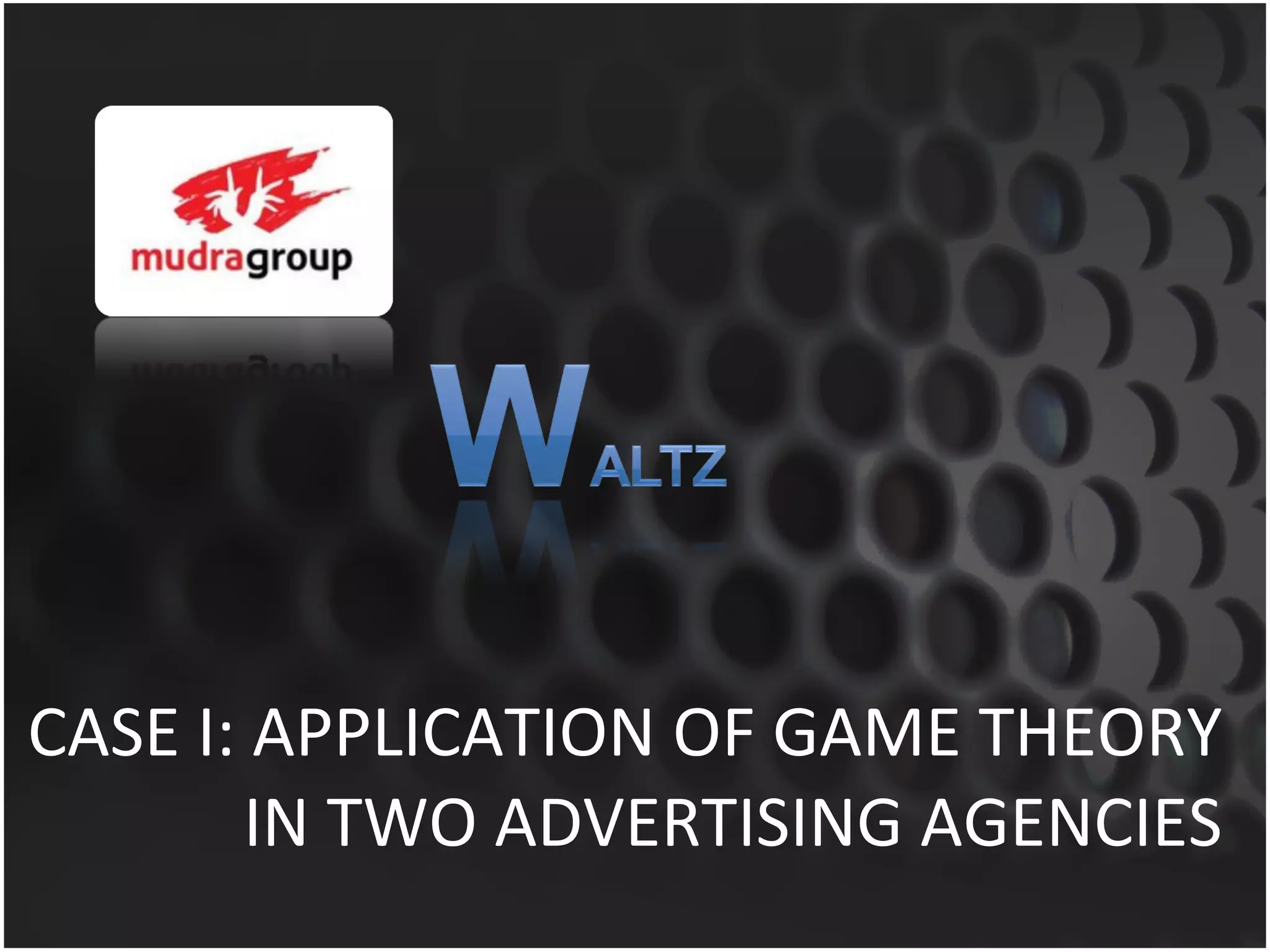 CASE I: APPLICATION OF GAME THEORY IN TWO ADVERTISING AGENCIES 