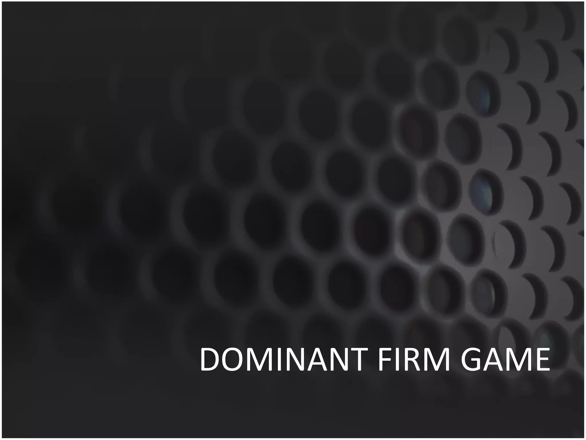 DOMINANT FIRM GAME 