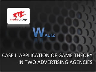 CASE I: APPLICATION OF GAME THEORY IN TWO ADVERTISING AGENCIES 