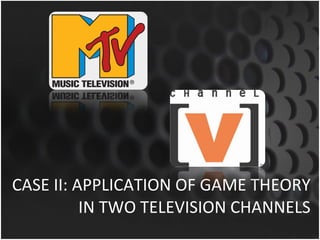 CASE II: APPLICATION OF GAME THEORY IN TWO TELEVISION CHANNELS 