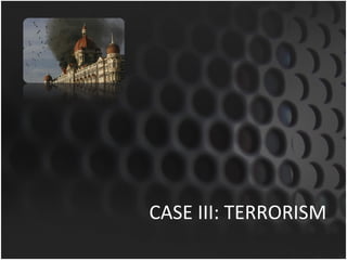 CASE III: TERRORISM 