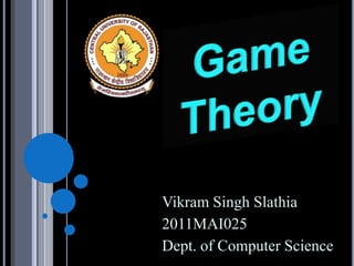 Vikram Singh Slathia
2011MAI025
Dept. of Computer Science
 