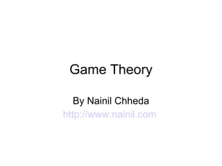 Game Theory By Nainil Chheda http://www.nainil.com   