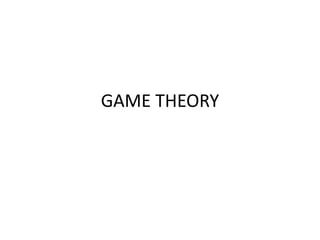 GAME THEORY 
 