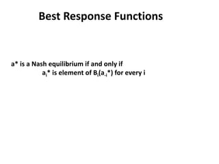 Best Response Functions


a* is a Nash equilibrium if and only if
           ai* is element of Bi(a-i*) for every i
 