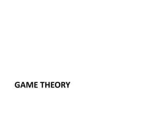 GAME THEORY
 