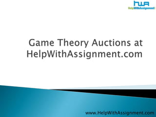Game Theory Auctions at HelpWithAssignment.com www.HelpWithAssignment.com 