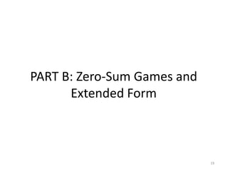 PART B: Zero-Sum Games and Extended Form19